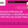 Internação forçada de adolescentes: a violência moral como política de saúde pública